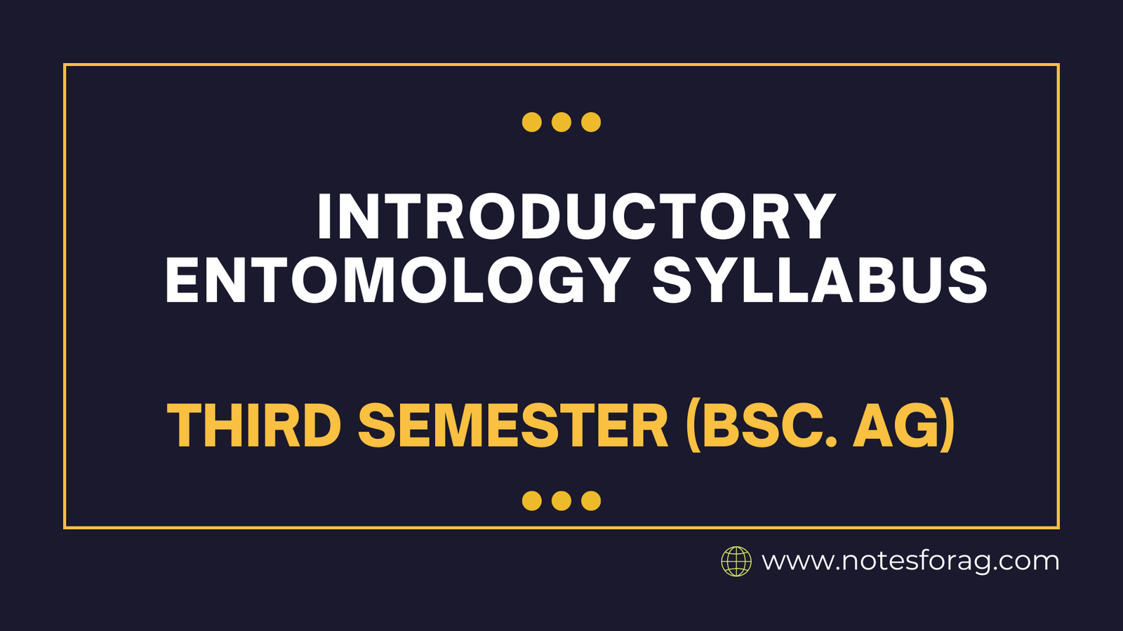 Introductory Entomology Syllabus - Third Semester (BSc. AG)