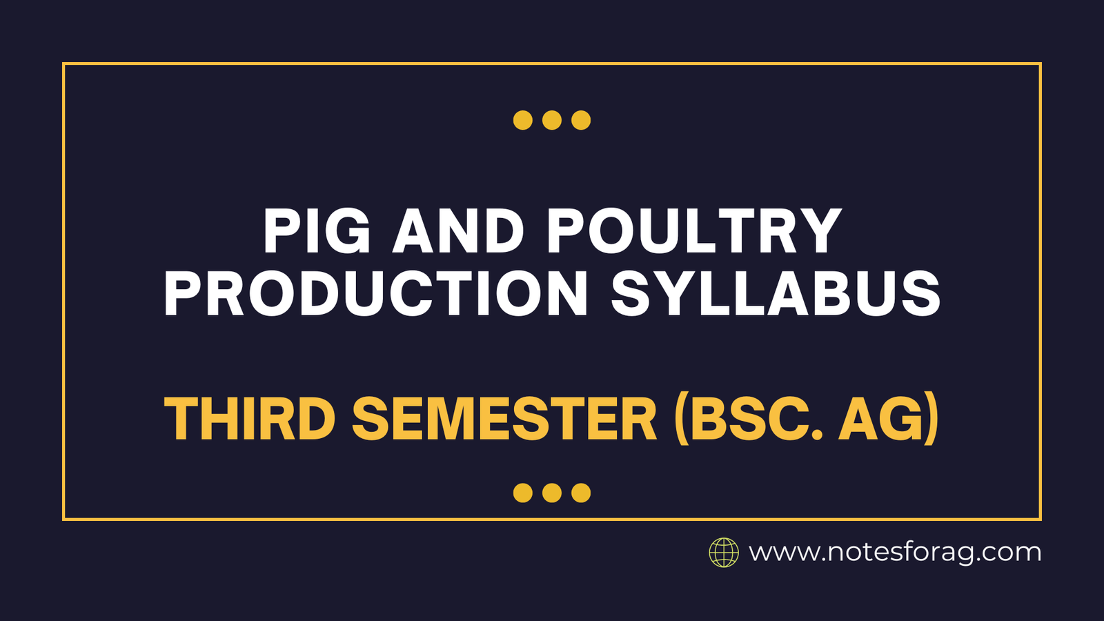 Pig and Poultry Production Syllabus - Third Semester (BSc. AG)