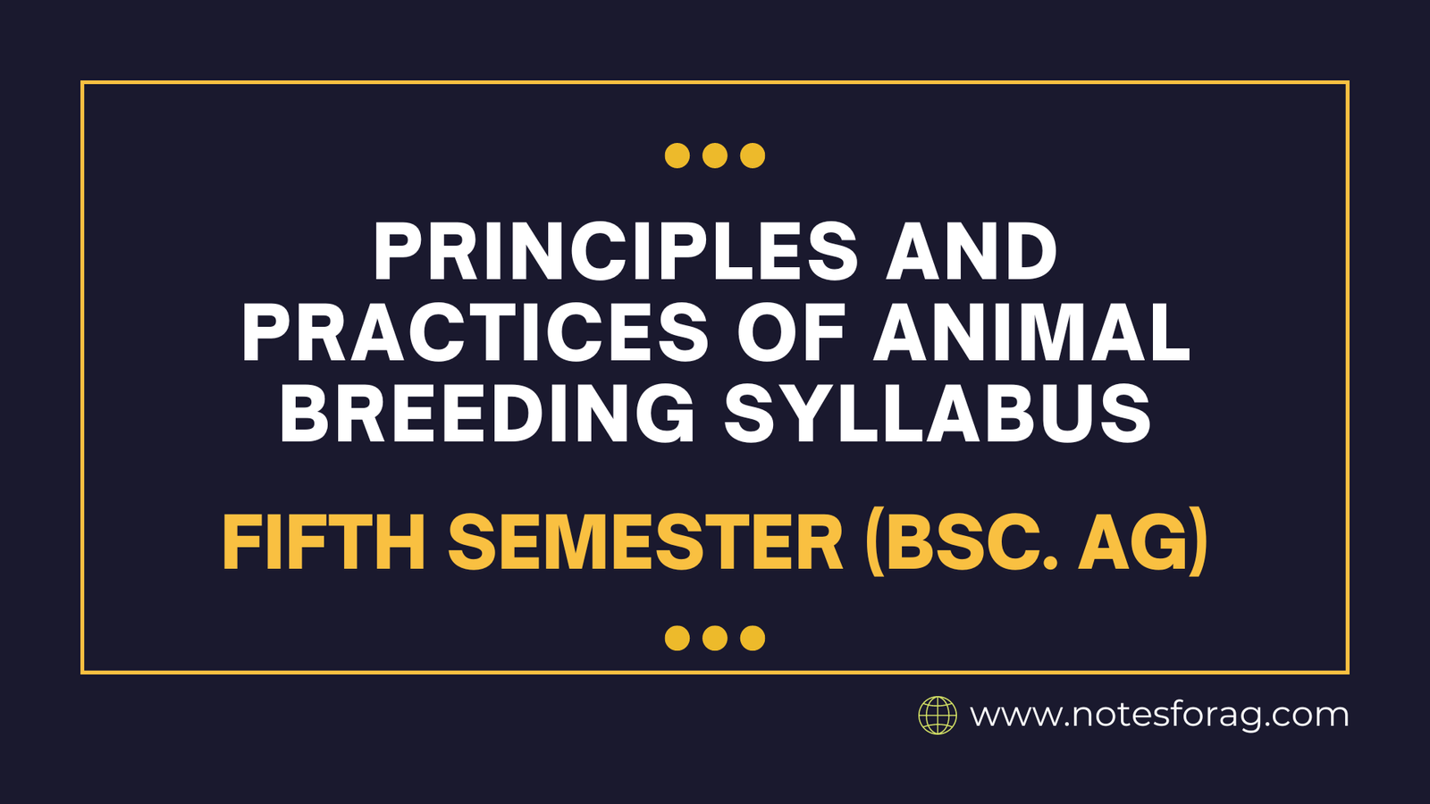 Principles and Practices of Animal Breeding Syllabus - Fifth Semester (BSc. AG)