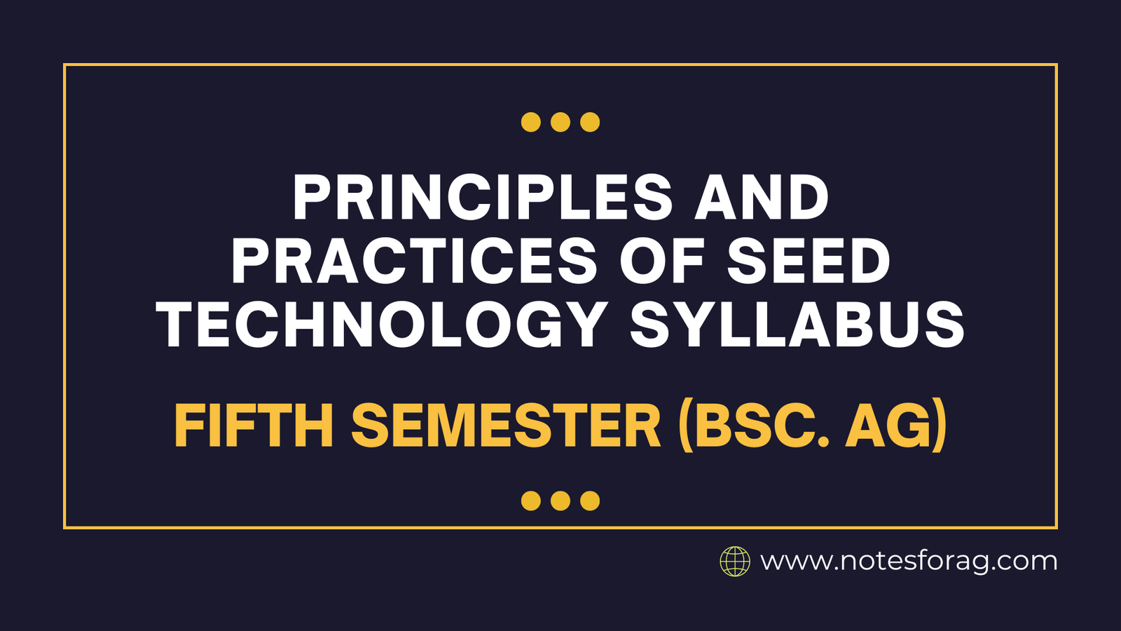 Principles and Practices of Seed Technology Syllabus - Fifth Semester (BSc. AG)