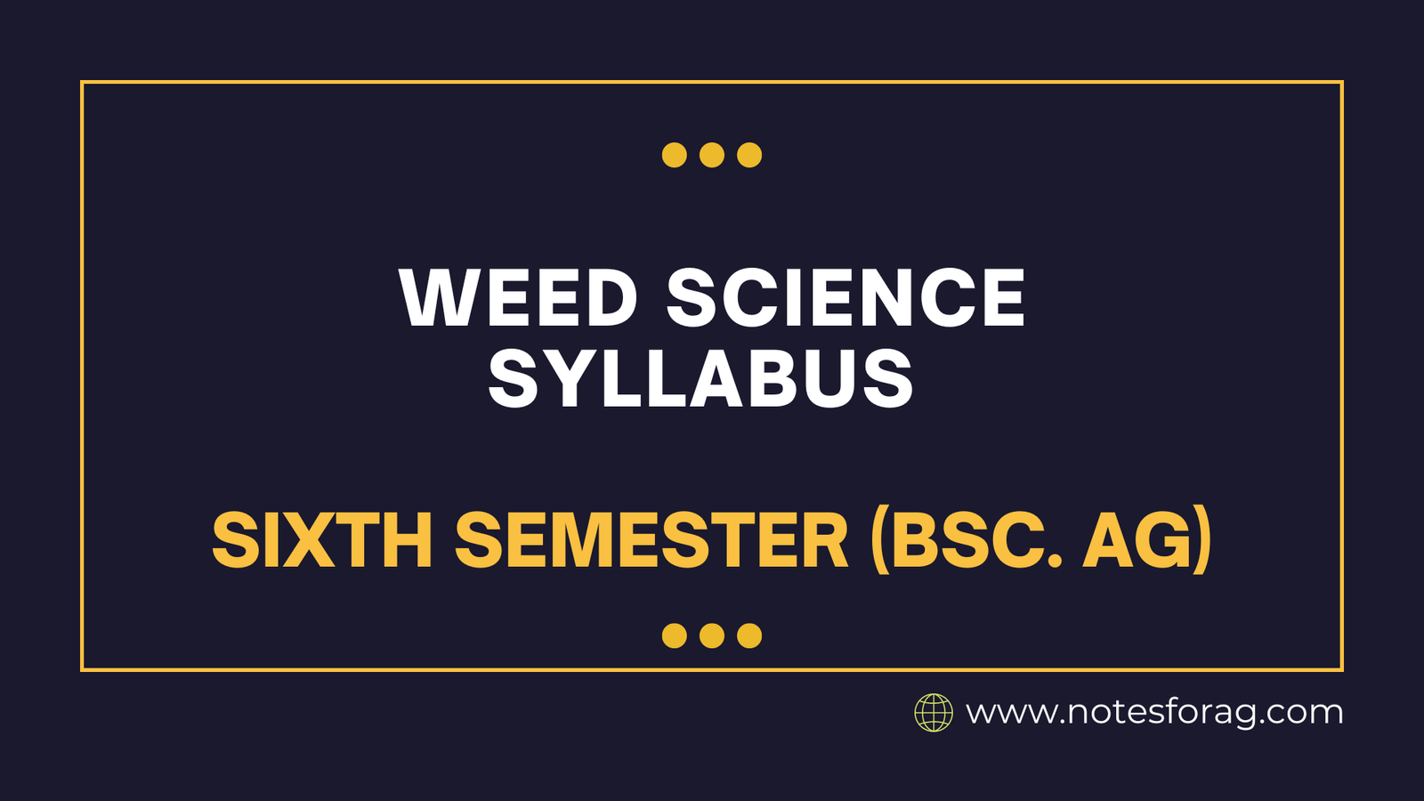 Weed Science Syllabus - Sixth Semester (BSc. AG)