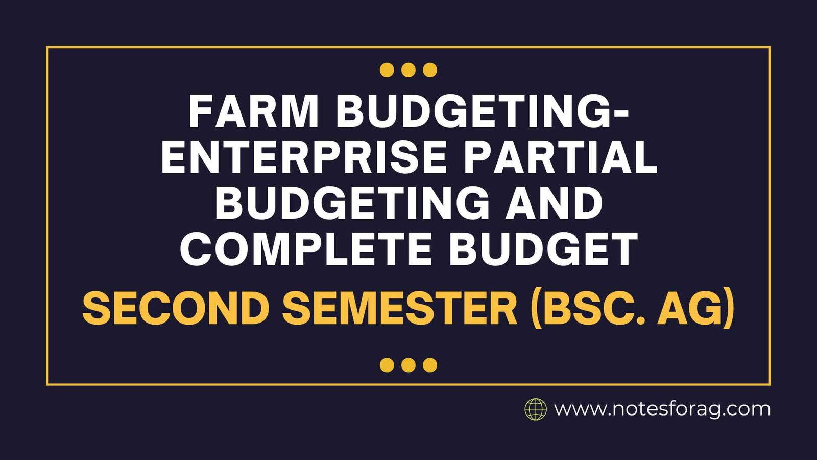 Farm budgeting- Enterprise partial budgeting and complete budget