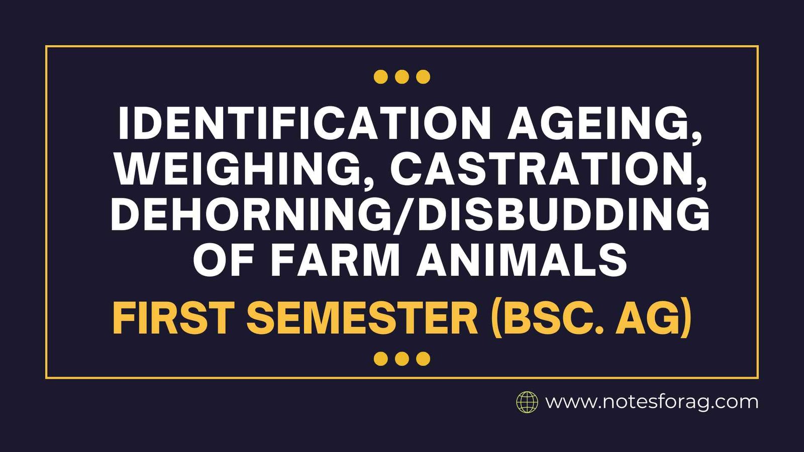 Identification ageing, weighing, castration, dehorning/disbudding of farm animals