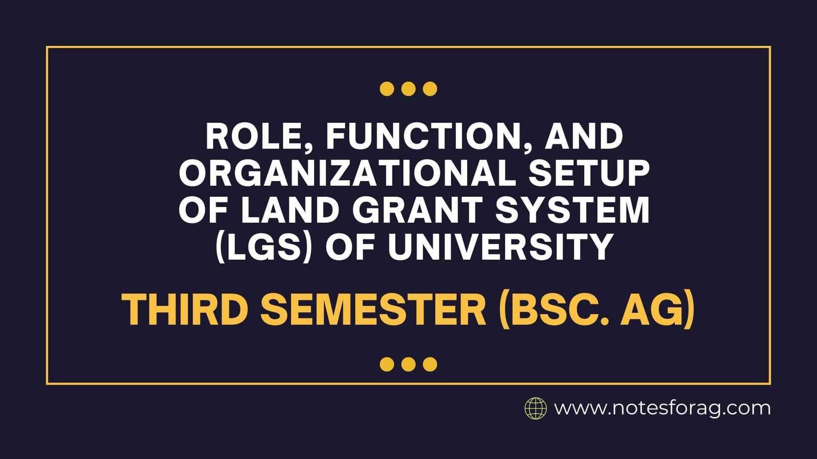 Role, function, and organizational setup of Land Grant System (LGS) of University
