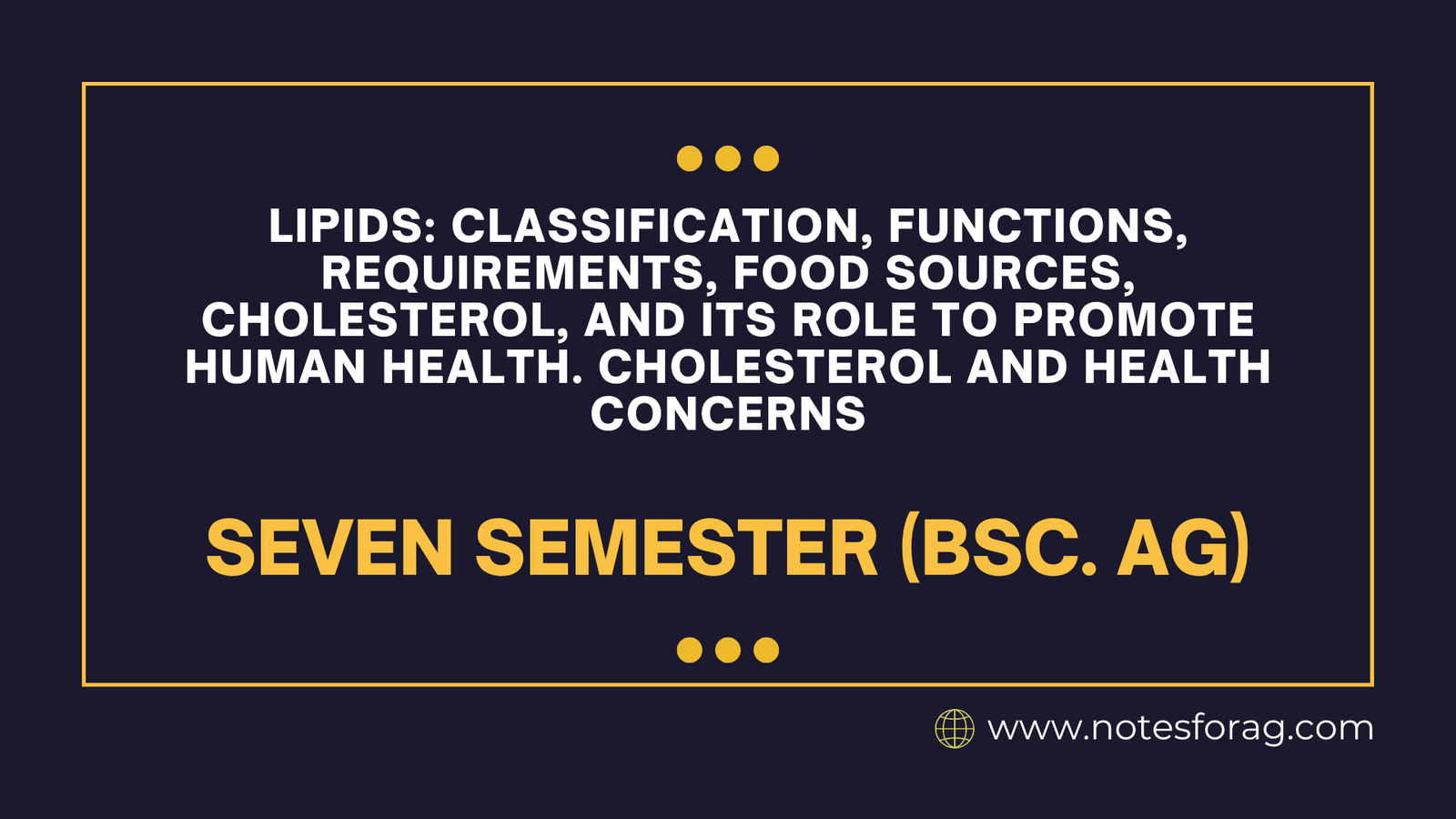 Lipids Classification, functions, requirements, food sources, cholesterol, and its role to Promote human health. Cholesterol and health concerns