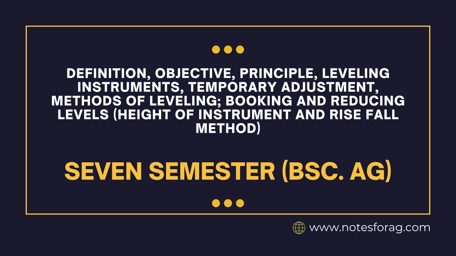 Levelling , objective, principle, Leveling instruments, Temporary adjustment, Methods of leveling; Booking and reducing levels (Height of Instrument and Rise Fall Method)