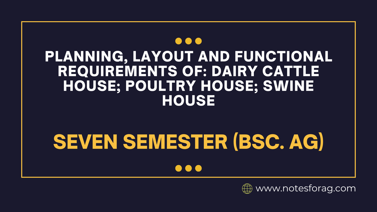 Planning, layout and functional requirements of Dairy cattle house; Poultry house; Swine house
