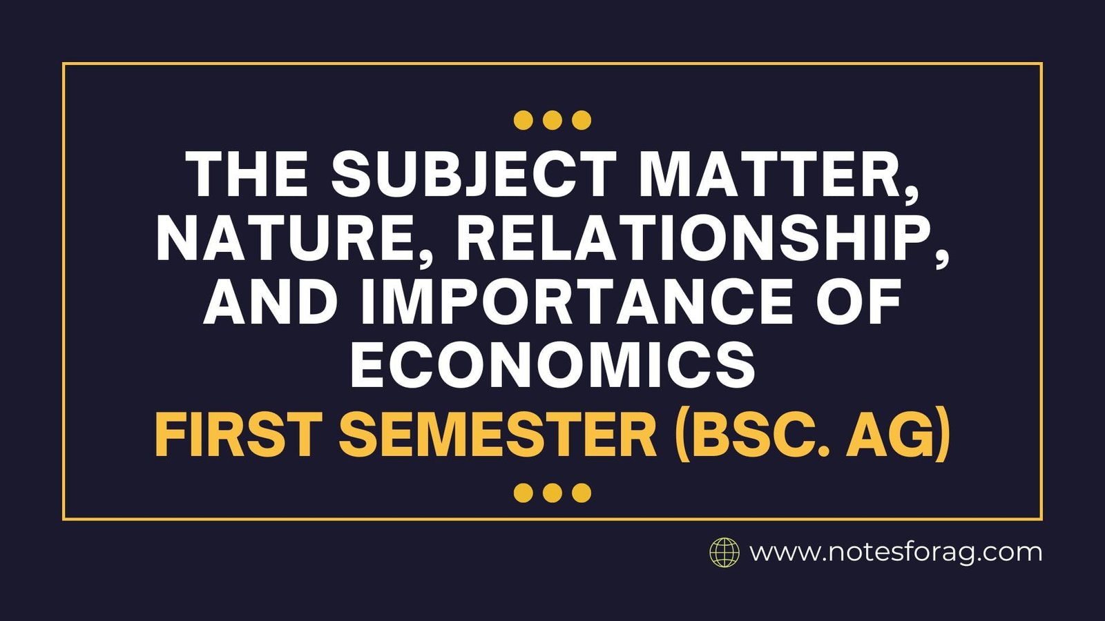 The Subject Matter, Nature, Relationship, and Importance of Economics