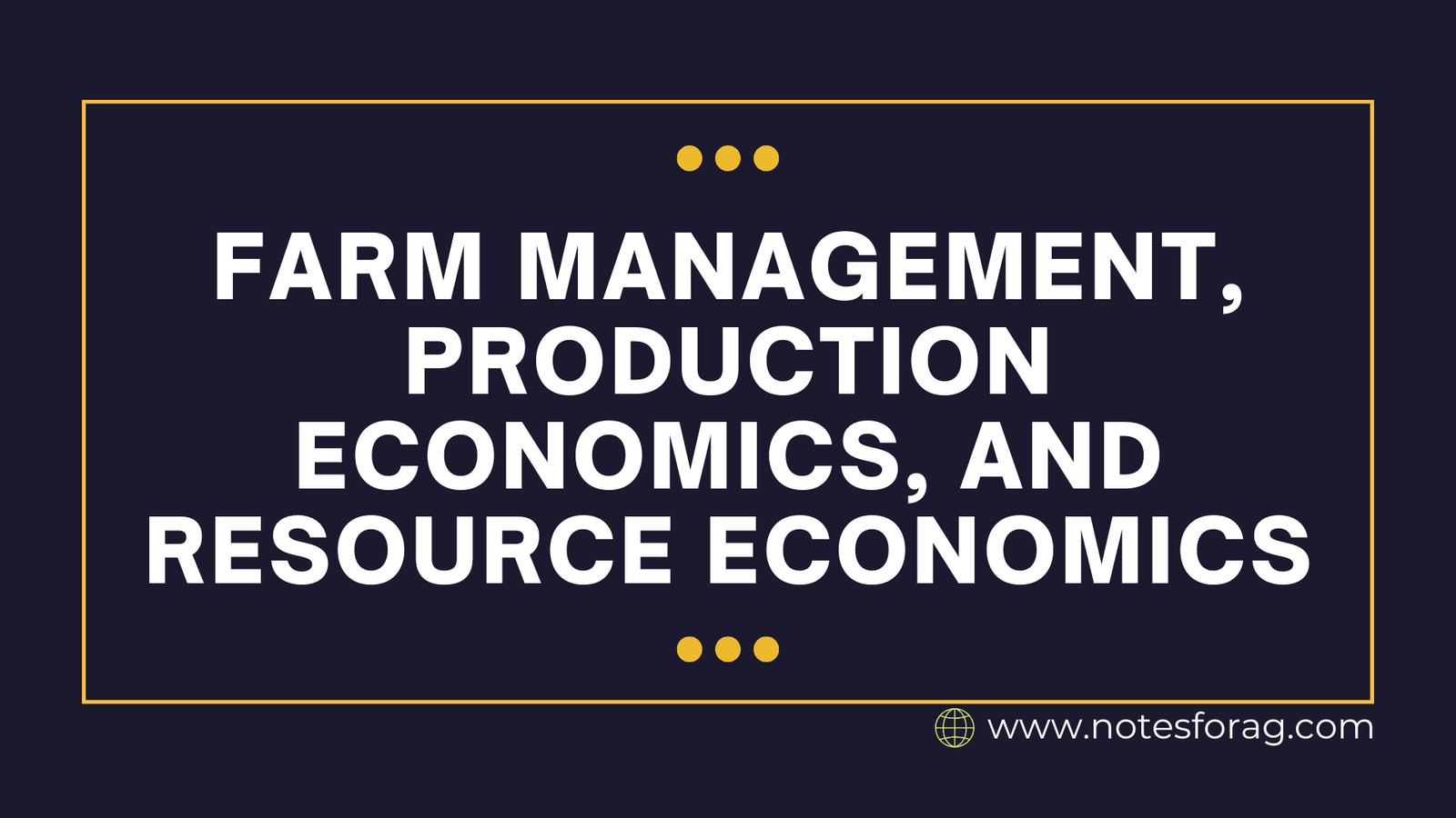 Farm Management, Production Economics, and Resource Economics