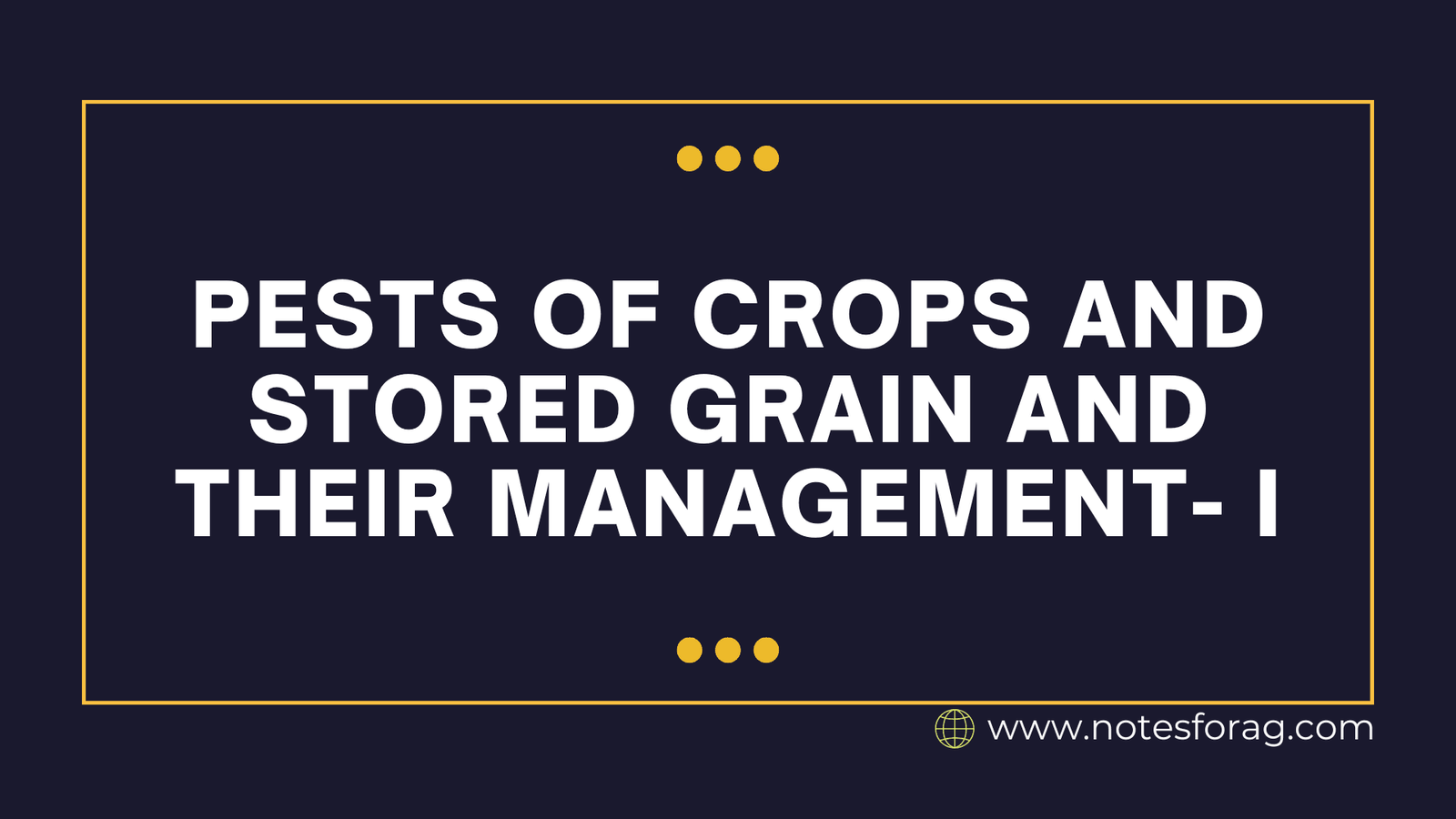Pests of Crops and Stored Grain and their Management- I