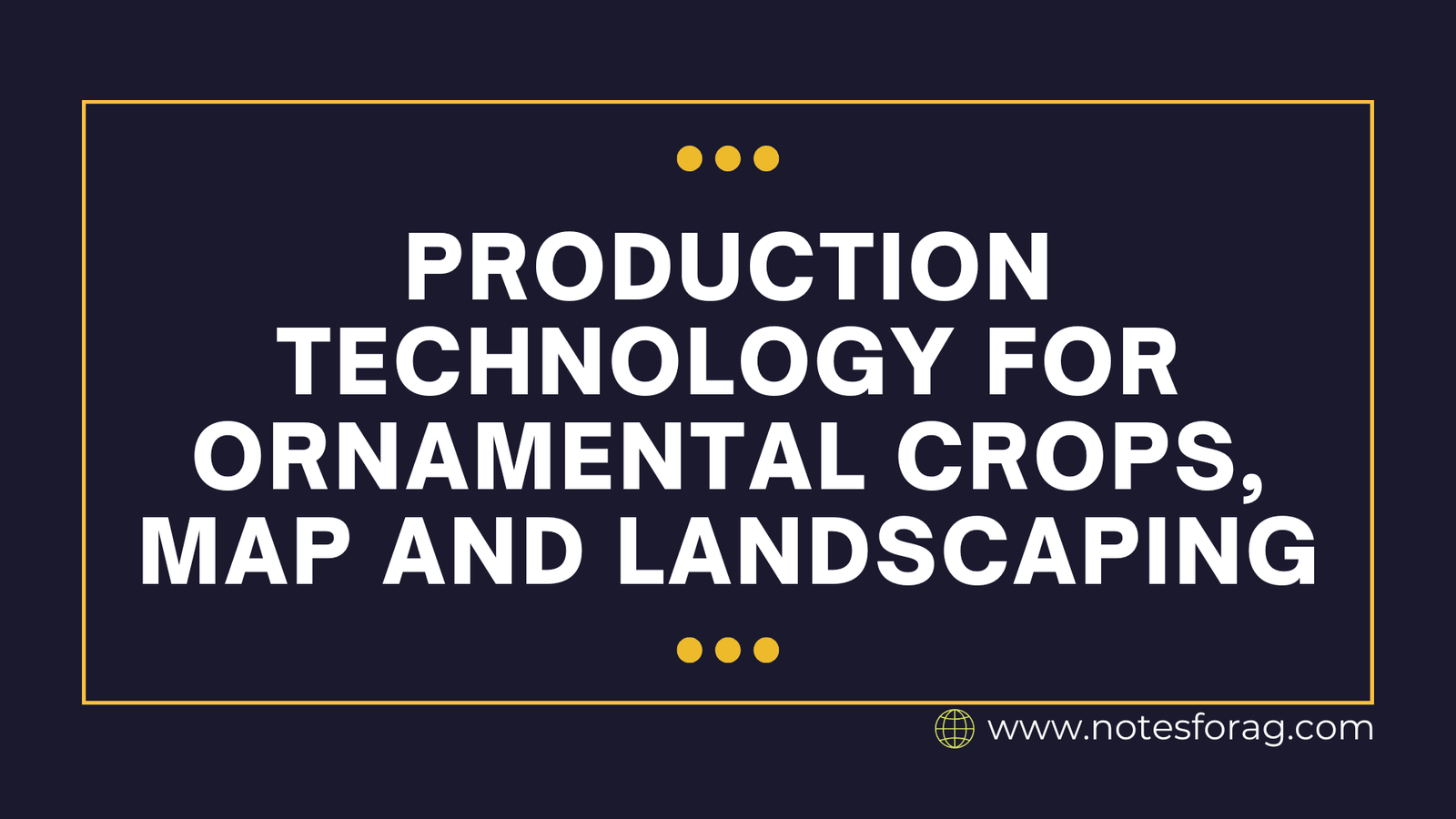 Production Technology for Ornamental Crops, MAP and Landscaping