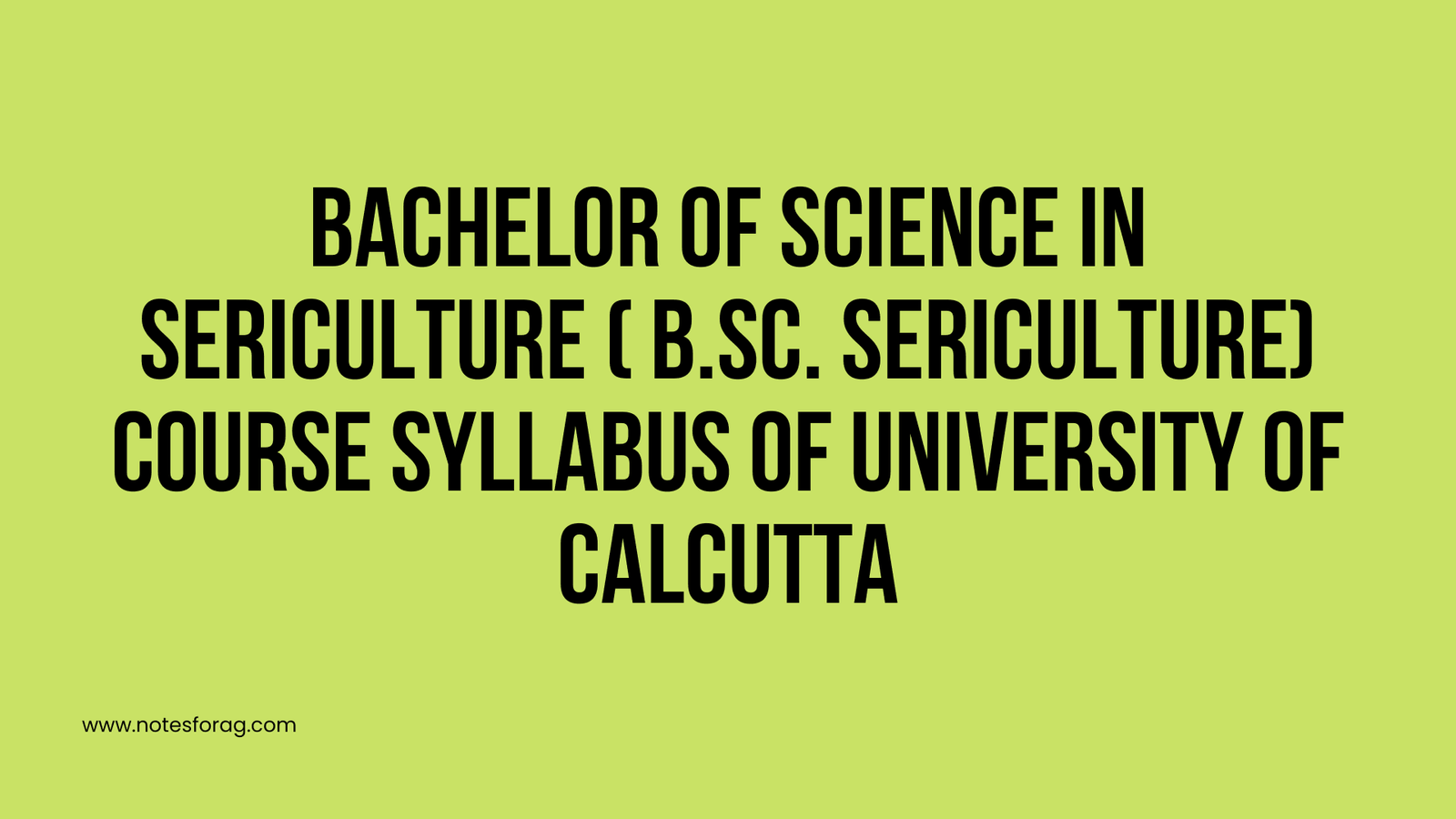 Bachelor of Science in Sericulture ( B.Sc. Sericulture) Course Syllabus of University of Calcutta